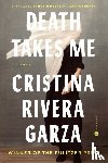 Garza, Cristina Rivera - Death Takes Me