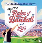 Renna, Patrick - A Little Slugger's Guide to the Unwritten Rules of Baseball and Life