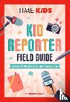 Holzer, Hannah Rose - TIME for Kids: Kid Reporter Field Guide