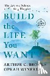 Brooks, Arthur C. - Build the Life You Want: The Art and Science of Getting Happier