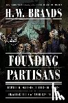 Brands, H. W. - Founding Partisans: Hamilton, Madison, Jefferson, Adams and the Brawling Birth of American Politics