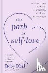 Dhal, Ruby - The Path to Self-Love: Heal Your Heart, Set Healthy Boundaries & Unlock Your Inner Strength