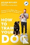 Spivey, Adam - How to Train Your Dog