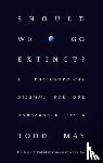May, Todd - Should We Go Extinct?