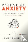 Elkins, Meredith - Parenting Anxiety: Breaking the Cycle of Worry and Raising Resilient Kids