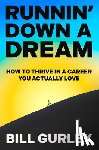 Gurley, Bill - Runnin' Down a Dream: How to Thrive in a Career You Actually Love
