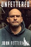 Fetterman, John - Unfettered