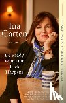 Garten, Ina - Be Ready When the Luck Happens: A Memoir