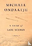 Ondaatje, Michael - A Year of Last Things