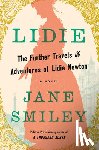 Smiley, Jane - Lidie: The Further Travels and Adventures of Lidie Newton: A Novel