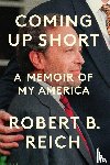 Reich, Robert B. - Coming Up Short