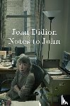 Didion, Joan - Notes to John