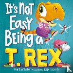 Sadler, Marilyn, Laberis, Stephanie - It's Not Easy Being a T. Rex