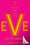 Bohannon, Cat - Eve (Adapted for Young Adults): How the Female Body Shaped Human Evolution