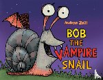 Zuill, Andrea - Bob the Vampire Snail