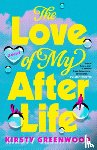 Greenwood, Kirsty - Greenwood, K: Love of My Afterlife: A GMA Book Club Pick