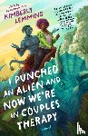 Lemming, Kimberly - I Punched an Alien and Now We're in Couples Therapy