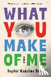 Dess, Sophie Madeline - What You Make of Me