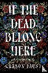 Faust, Carson - If the Dead Belong Here