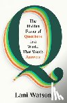 Watson, Lani - Q: The Hidden Power of Questions in a World That Wants Answers