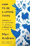 Andrew, Mari - How to Be a Living Thing