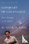Herzog, Werner - Conquest of the Useless: Fever Dreams in the Jungle