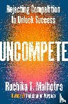 Malhotra, Ruchika T. - Uncompete