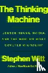 Witt, Stephen - The Thinking Machine: Jensen Huang, Nvidia, and the World's Most Coveted Microchip