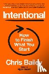 Bailey, Chris - Intentional: How to Finish What You Start
