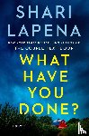 Lapena, Shari - What Have You Done?