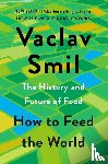 Smil, Vaclav - Smil, V: How to Feed the World