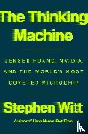 Witt, Stephen - Thinking Machine: Jensen Huang, Nvidia, and the World's Most Coveted Microchip