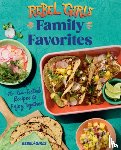 Rebel Girls Inc - Rebel Girls Family Favorites: 75+ Kid-Tested Recipes to Enjoy Together