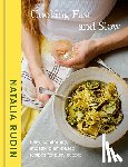 Rudin, Natalia - Cooking Fast and Slow: Easy, Comforting, (Mostly) Plant-Based Recipes for Busy People [A Cookbook]