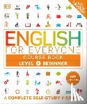 DK - English for Everyone Course Book Level 2 Beginner: A Complete Self-Study Program