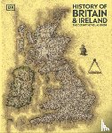 DK - History of Britain and Ireland: The Definitive Visual Guide, New Edition