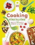 Smart, Denise - Cooking Step by Step: More Than 50 Delicious Recipes for Young Cooks