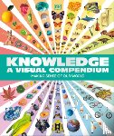 DK - Knowledge a Visual Compendium: Making Sense of Our World