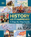 DK - History as It Happened: A Map-By-Map Guide