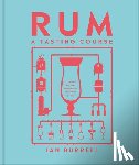 Burrell, Ian - Rum a Tasting Course: A Flavor-Focused Approach to the World of Rum