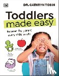 Tobin, Cathryn - Toddlers Made Easy: Become the Parent Every Child Needs