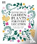 DK - Encyclopedia of Garden Plants for Every Location: An Expert Guide to More Than 3,000 Plants