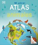 DK - Mi Primer Atlas de Animales (Children's Illustrated Animal Atlas)