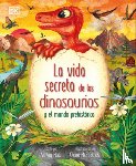 Hall, Ashley - La Vida Secreta de Los Dinosaurios Y El Mundo Prehistorico (Prehistoric Worlds)