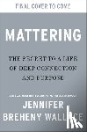 Breheny Wallace, Jennifer - Mattering: The Secret to a Life of Deep Connection and Purpose