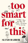 Barber, Alexis (Alexis Barber) - Too Smart for This