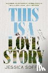 Soffer, Jessica - This Is a Love Story: A Read with Jenna Pick