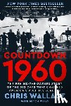 Wallace, Chris - Countdown 1960: The Behind-The-Scenes Story of the 312 Days That Changed America's Politics Forever