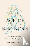 O'Sullivan, Suzanne - The Age of Diagnosis: How Our Obsession with Medical Labels Is Making Us Sicker