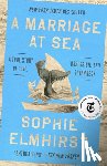 Elmhirst, Sophie - A Marriage at Sea: A True Story of Love, Obsession, and Shipwreck